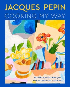 Jacques Pépin Cooking My Way: Jacques Pépin
